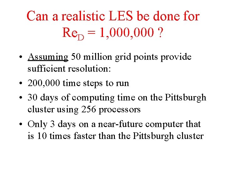 Can a realistic LES be done for Re. D = 1, 000 ? •