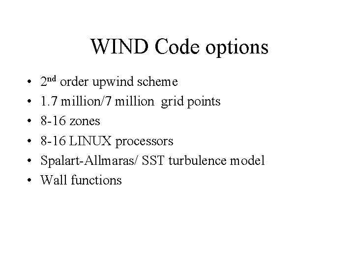 WIND Code options • • • 2 nd order upwind scheme 1. 7 million/7