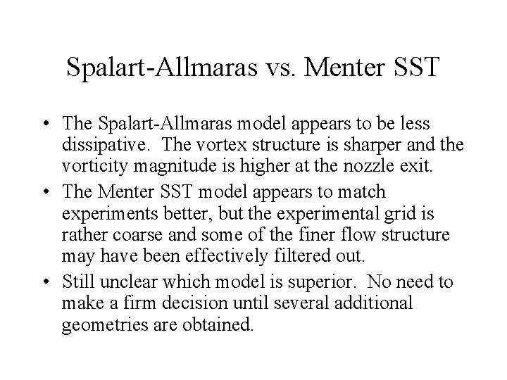 Spalart-Allmaras vs. Menter SST • The Spalart-Allmaras model appears to be less dissipative. The