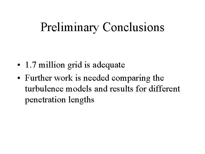 Preliminary Conclusions • 1. 7 million grid is adequate • Further work is needed
