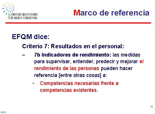 Marco de referencia EFQM dice: Criterio 7: Resultados en el personal: – 7 b