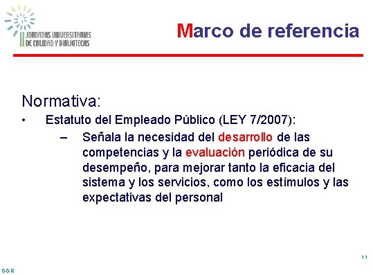 Marco de referencia Normativa: • Estatuto del Empleado Público (LEY 7/2007): – Señala la