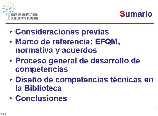 Sumario • Consideraciones previas • Marco de referencia: EFQM, normativa y acuerdos • Proceso