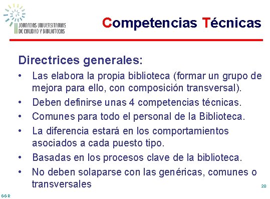 Competencias Técnicas Directrices generales: • • • Las elabora la propia biblioteca (formar un