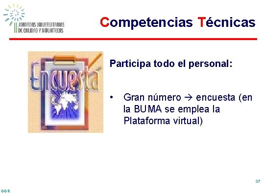 Competencias Técnicas Participa todo el personal: • Gran número encuesta (en la BUMA se