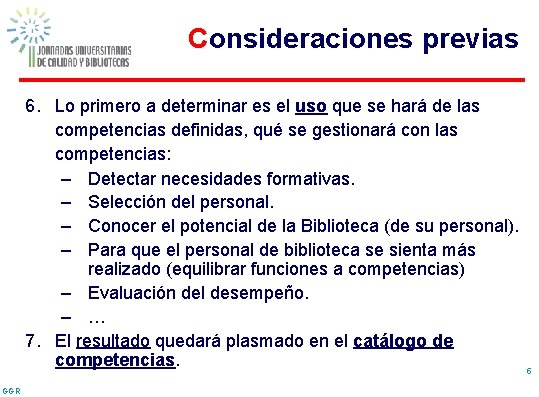 Consideraciones previas 6. Lo primero a determinar es el uso que se hará de