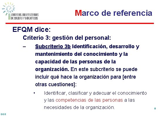 Marco de referencia EFQM dice: Criterio 3: gestión del personal: – Subcriterio 3 b