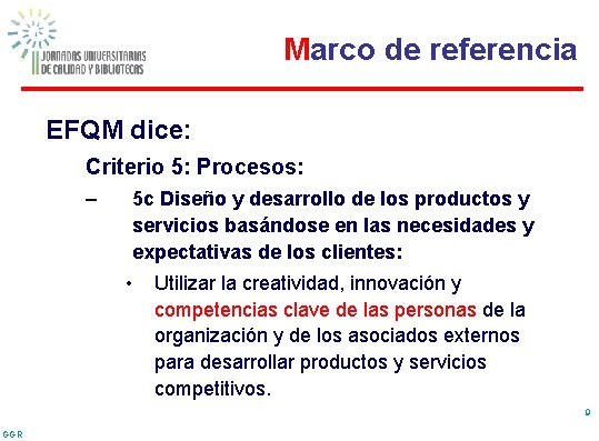 Marco de referencia EFQM dice: Criterio 5: Procesos: – 5 c Diseño y desarrollo