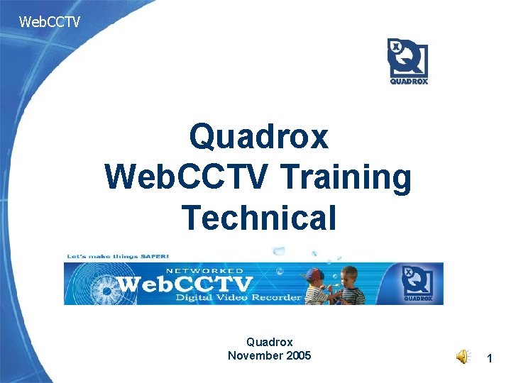 Web. CCTV Quadrox Web. CCTV Training Technical Quadrox November 2005 1 