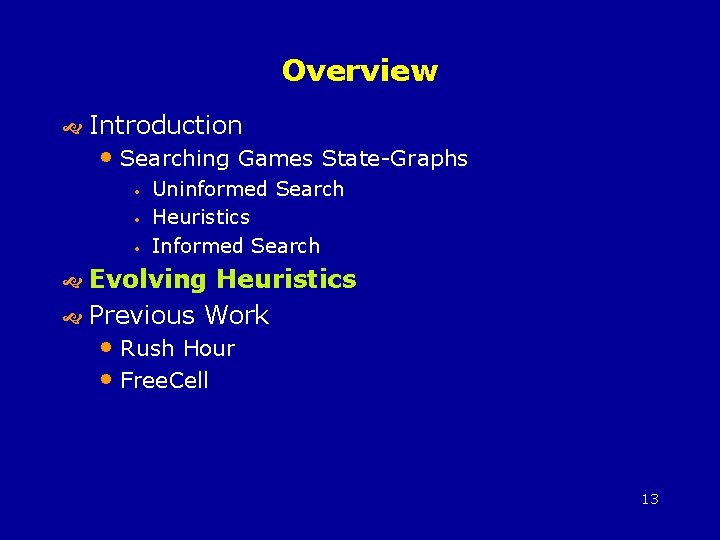 Overview Introduction • Searching Games State-Graphs • • • Uninformed Search Heuristics Informed Search