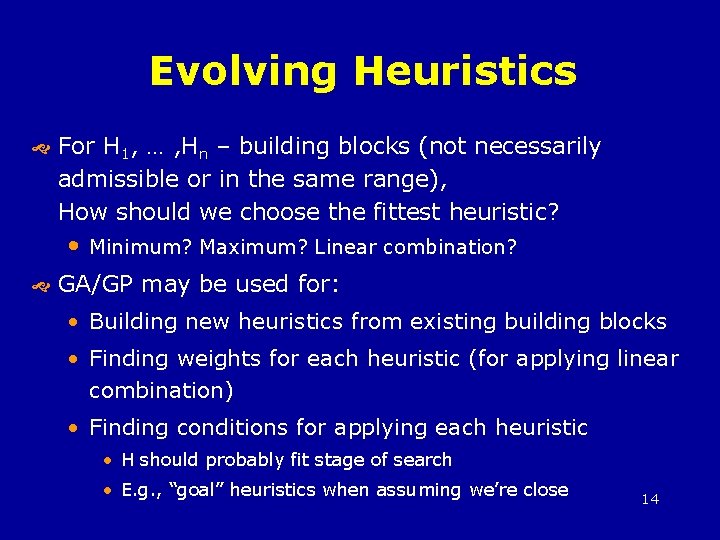 Evolving Heuristics For H 1, … , Hn – building blocks (not necessarily admissible