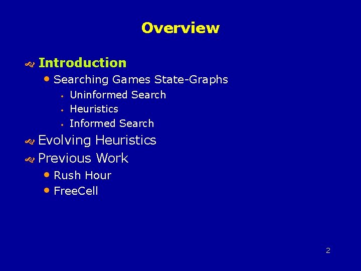 Overview Introduction • Searching Games State-Graphs • • • Uninformed Search Heuristics Informed Search