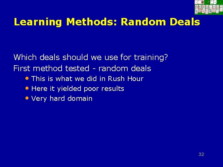 Learning Methods: Random Deals Which deals should we use for training? First method tested