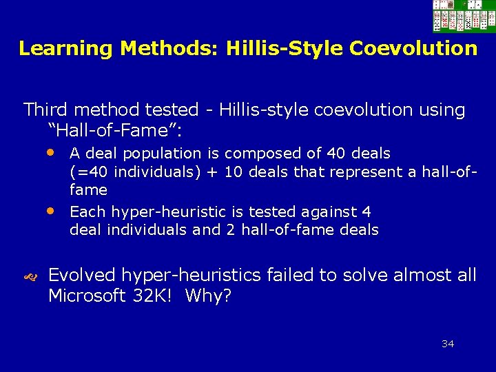 Learning Methods: Hillis-Style Coevolution Third method tested - Hillis-style coevolution using “Hall-of-Fame”: • •