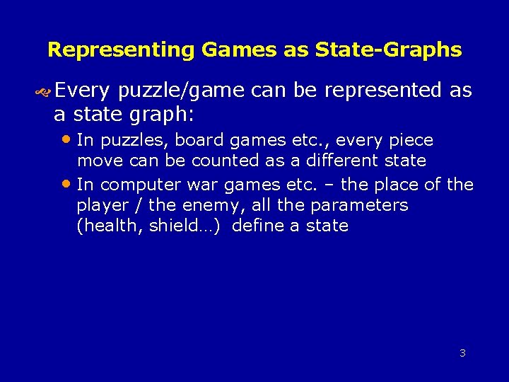 Representing Games as State-Graphs Every puzzle/game can be represented as a state graph: •