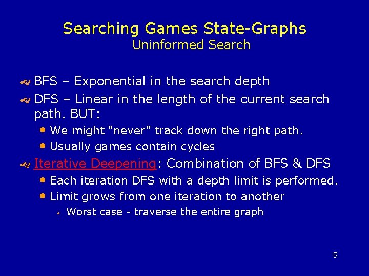 Searching Games State-Graphs Uninformed Search BFS – Exponential in the search depth DFS –