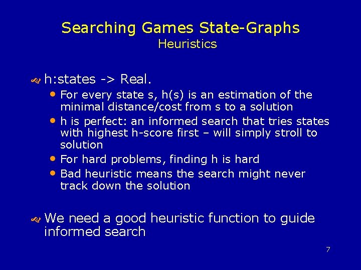 Searching Games State-Graphs Heuristics h: states -> Real. • For every state s, h(s)