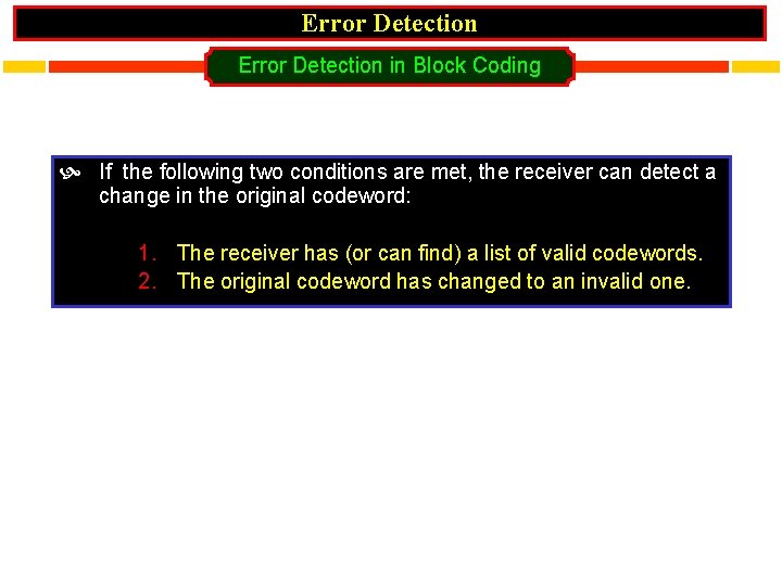 Error Detection in Block Coding If the following two conditions are met, the receiver