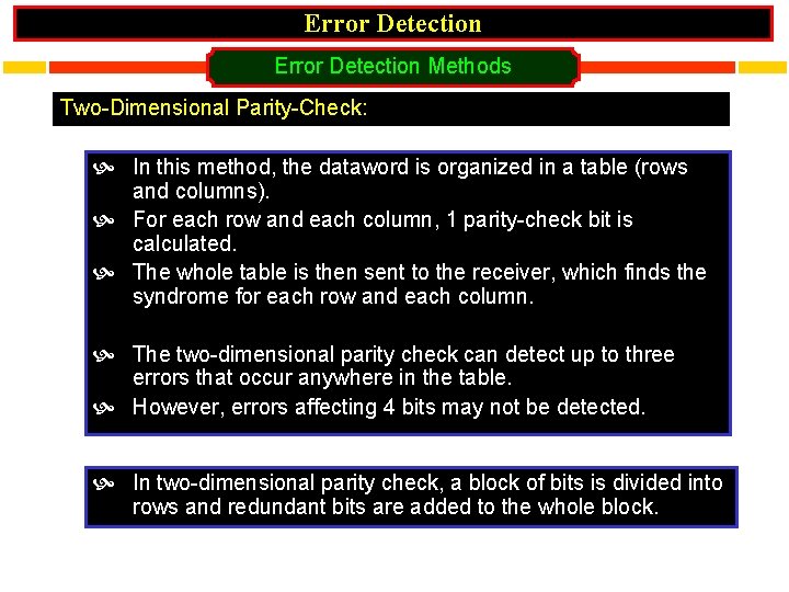 Error Detection Methods Two-Dimensional Parity-Check: In this method, the dataword is organized in a