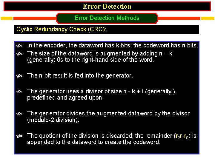 Error Detection Methods Cyclic Redundancy Check (CRC): In the encoder, the dataword has k