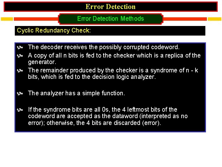 Error Detection Methods Cyclic Redundancy Check: The decoder receives the possibly corrupted codeword. A