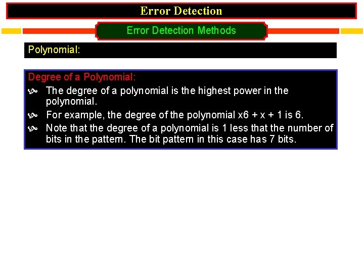 Error Detection Methods Polynomial: Degree of a Polynomial: The degree of a polynomial is