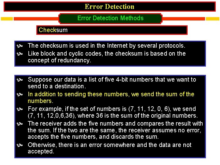 Error Detection Methods Checksum The checksum is used in the Internet by several protocols.