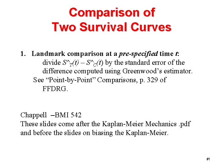 Comparison of Two Survival Curves 1. Landmark comparison at a pre-specified time t: divide
