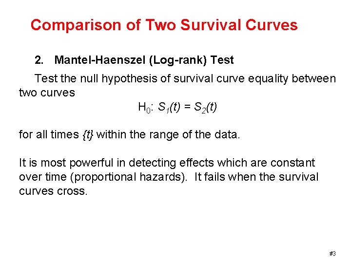 Comparison of Two Survival Curves 2. Mantel-Haenszel (Log-rank) Test the null hypothesis of survival