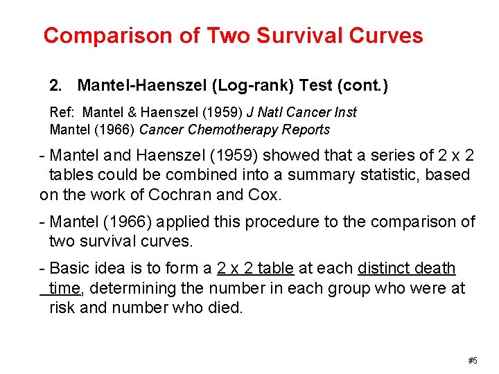 Comparison of Two Survival Curves 2. Mantel-Haenszel (Log-rank) Test (cont. ) Ref: Mantel &