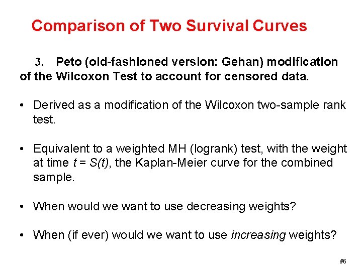 Comparison of Two Survival Curves 3. Peto (old-fashioned version: Gehan) modification of the Wilcoxon