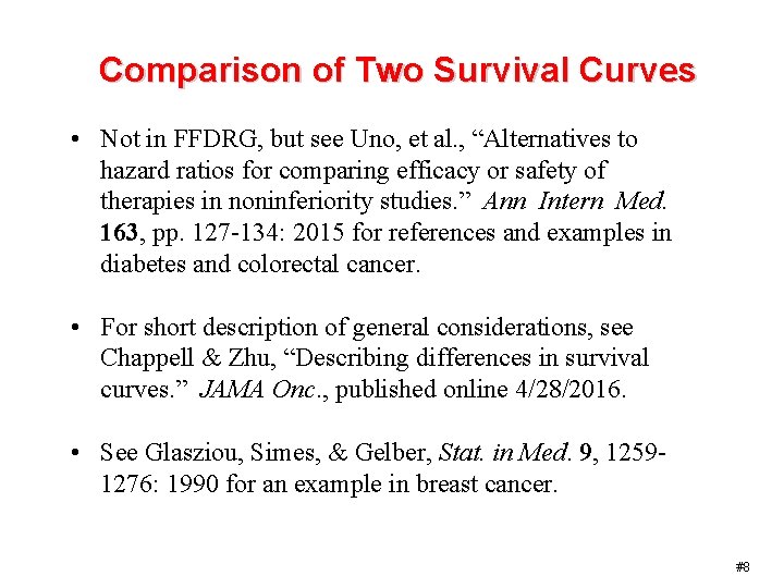 Comparison of Two Survival Curves • Not in FFDRG, but see Uno, et al.