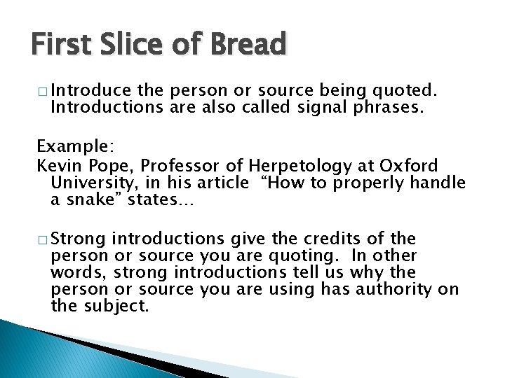 First Slice of Bread � Introduce the person or source being quoted. Introductions are