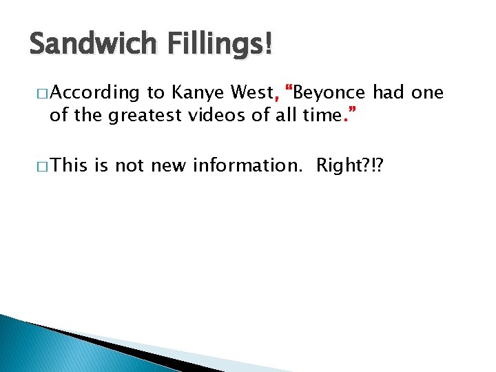 Sandwich Fillings! � According to Kanye West, “Beyonce had one of the greatest videos