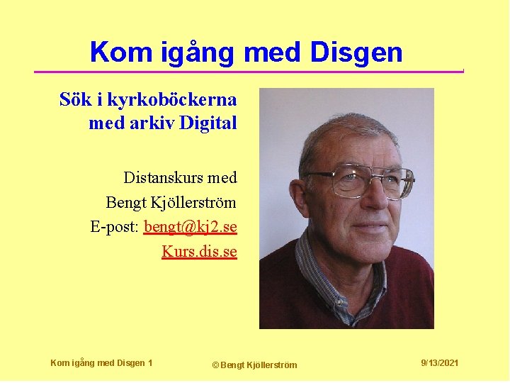 Kom igång med Disgen Sök i kyrkoböckerna med arkiv Digital Distanskurs med Bengt Kjöllerström