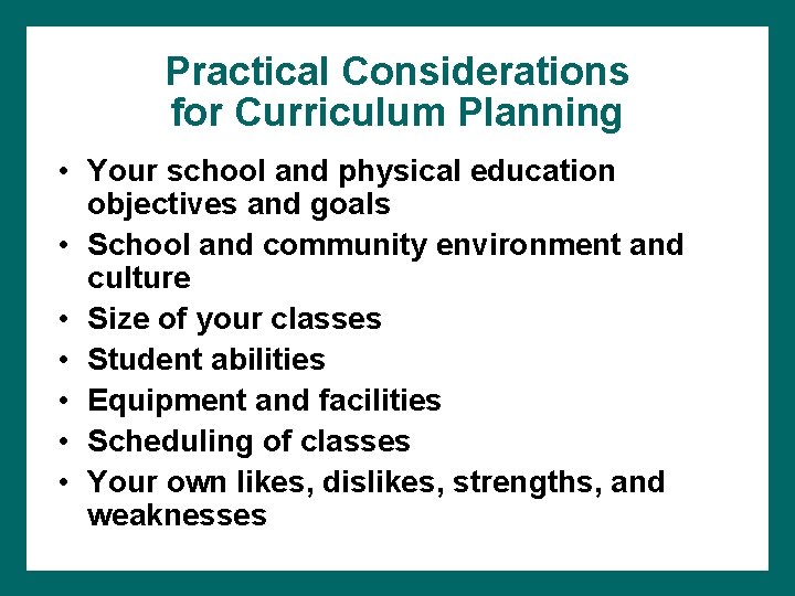 Practical Considerations for Curriculum Planning • Your school and physical education objectives and goals
