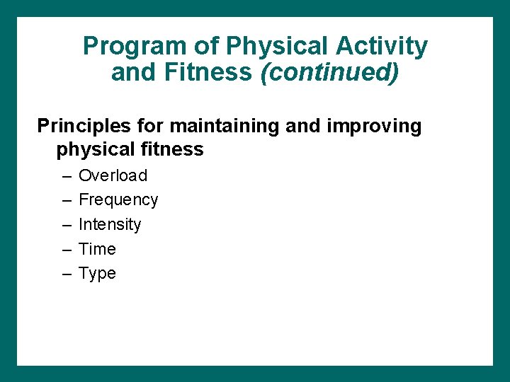 Program of Physical Activity and Fitness (continued) Principles for maintaining and improving physical fitness