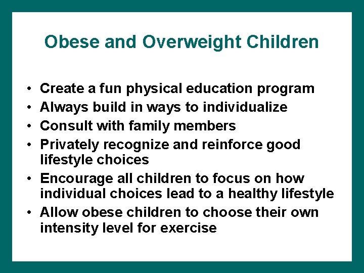 Obese and Overweight Children • • Create a fun physical education program Always build