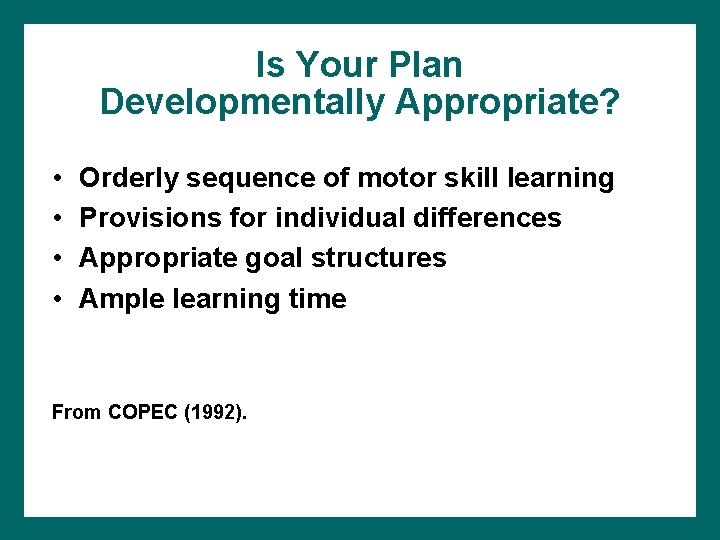 Is Your Plan Developmentally Appropriate? • • Orderly sequence of motor skill learning Provisions