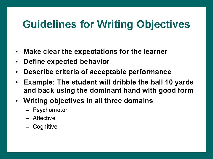 Guidelines for Writing Objectives • • Make clear the expectations for the learner Define