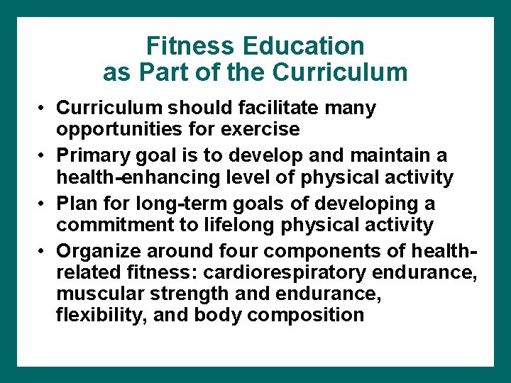 Fitness Education as Part of the Curriculum • Curriculum should facilitate many opportunities for