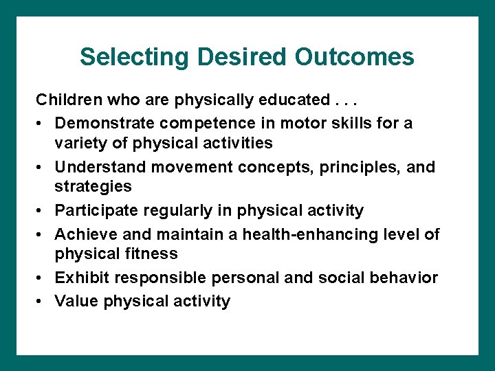 Selecting Desired Outcomes Children who are physically educated. . . • Demonstrate competence in