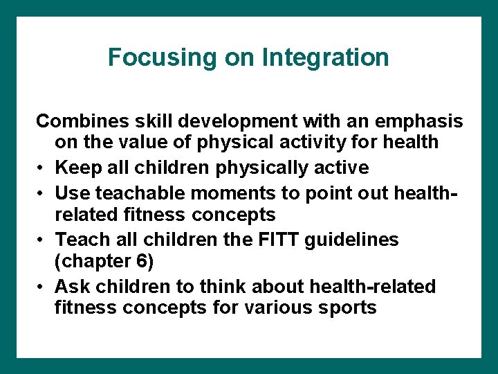 Focusing on Integration Combines skill development with an emphasis on the value of physical