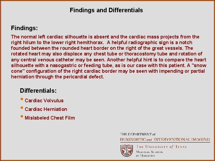 Findings and Differentials Findings: The normal left cardiac silhouette is absent and the cardiac