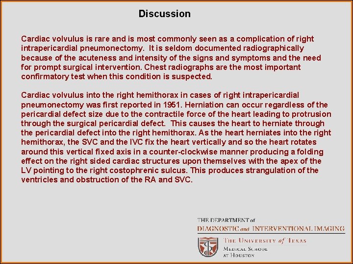 Discussion Cardiac volvulus is rare and is most commonly seen as a complication of