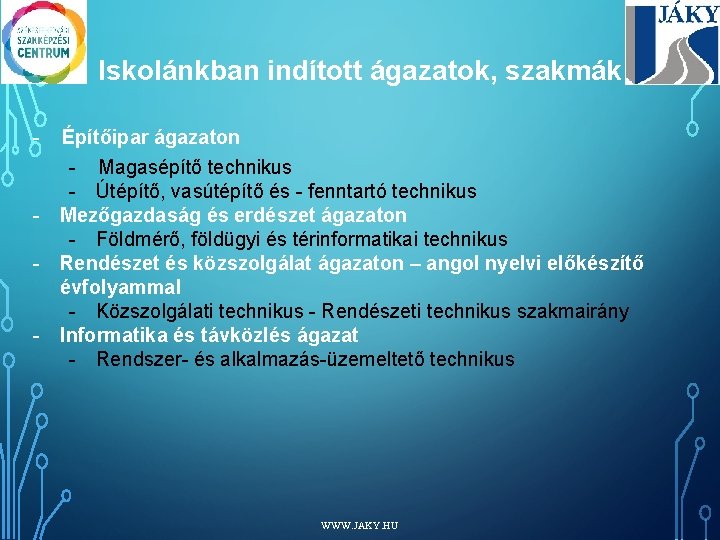 Iskolánkban indított ágazatok, szakmák: - - Építőipar ágazaton - Magasépítő technikus - Útépítő, vasútépítő