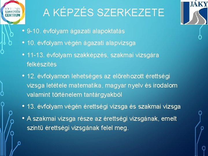 A KÉPZÉS SZERKEZETE • 9 -10. évfolyam ágazati alapoktatás • 10. évfolyam végén ágazati