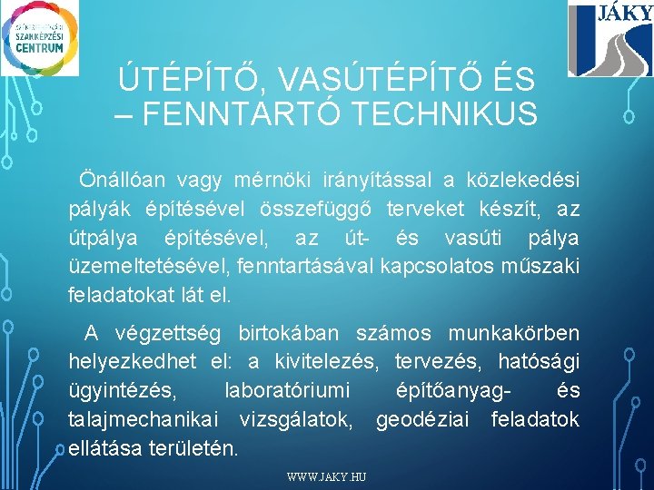 ÚTÉPÍTŐ, VASÚTÉPÍTŐ ÉS – FENNTARTÓ TECHNIKUS Önállóan vagy mérnöki irányítással a közlekedési pályák építésével