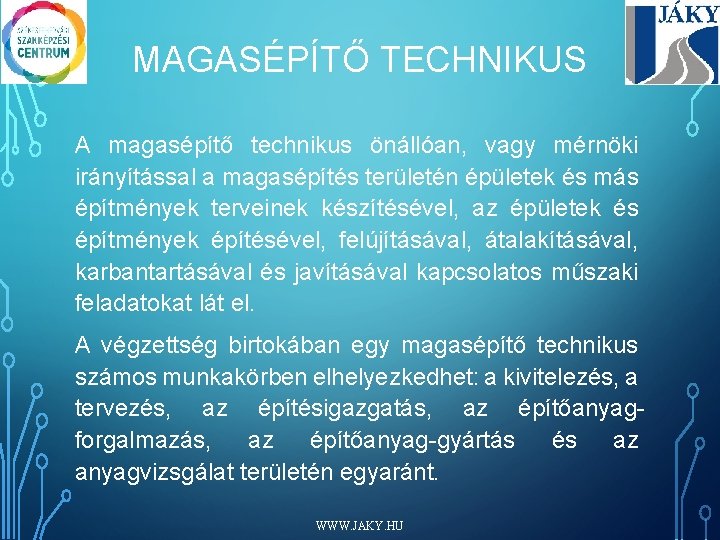 MAGASÉPÍTŐ TECHNIKUS A magasépítő technikus önállóan, vagy mérnöki irányítással a magasépítés területén épületek és