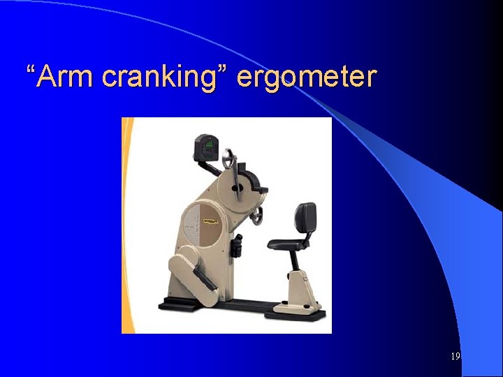 “Arm cranking” ergometer 19 